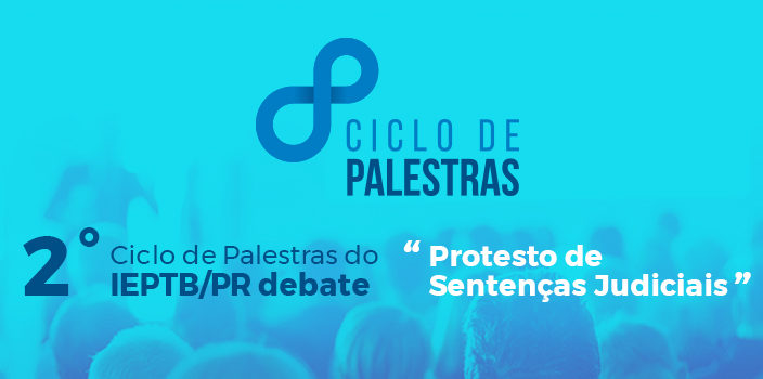 2º Ciclo de Palestras do IEPTB/PR debate o “Protesto de Sentenças Judiciais”