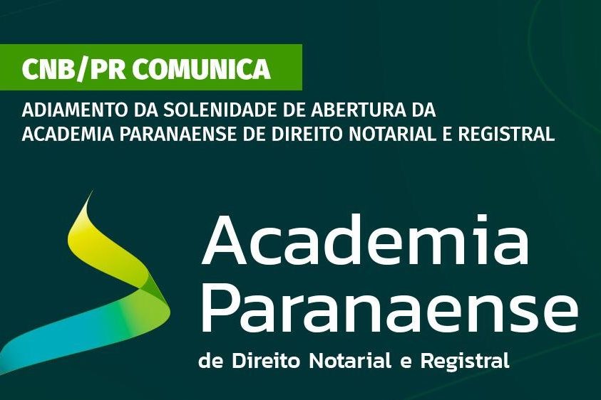 CNB/PR comunica adiamento da solenidade de abertura da Academia Paranaense de Direito Notarial e Registral