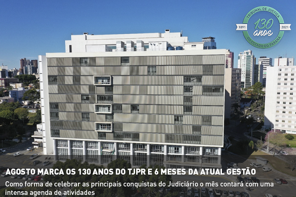 TJ/PR – Agosto marca os 130 anos do TJPR e 6 meses da atual gestão
