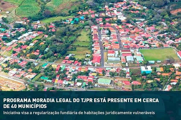 TJ/PR – Programa Moradia Legal do TJPR está presente em cerca de 40 municípios