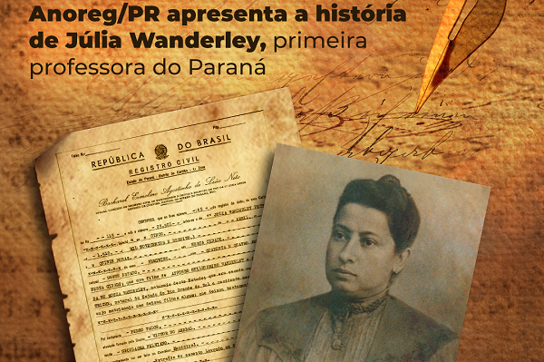 Anoreg/PR apresenta a história de Júlia Wanderley: a primeira professora do Paraná