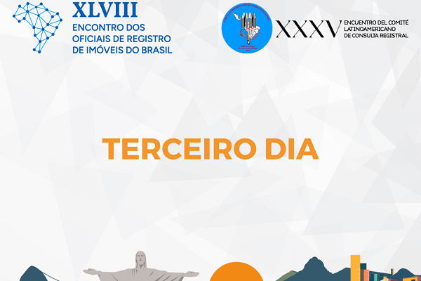 XLVIII Encontro dos Oficiais de Registro de Imóveis do Brasil e XXXV Encuentro del Comité Latinoamericano de Consulta Registral: EVENTOS PROSSEGUEM COM FORÇA TOTAL!
