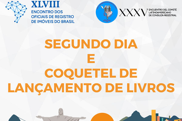 XLVIII Encontro dos Oficiais de Registro de Imóveis do Brasil e XXXV Encuentro del Comité Latinoamericano de Consulta Registral: Veja como foi o segundo dia!