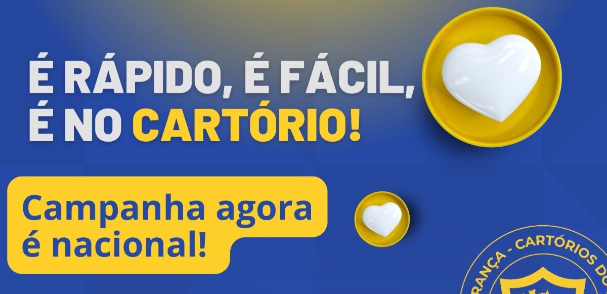 Campanha “É Rápido, É Fácil, É no Cartório” agora é nacional; baixe já os materiais disponíveis e fortaleça a imagem dos Cartórios