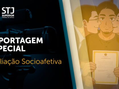 Filiação socioafetiva: STJ garante direitos e define reponsabilidades legais com base no vínculo afetivo