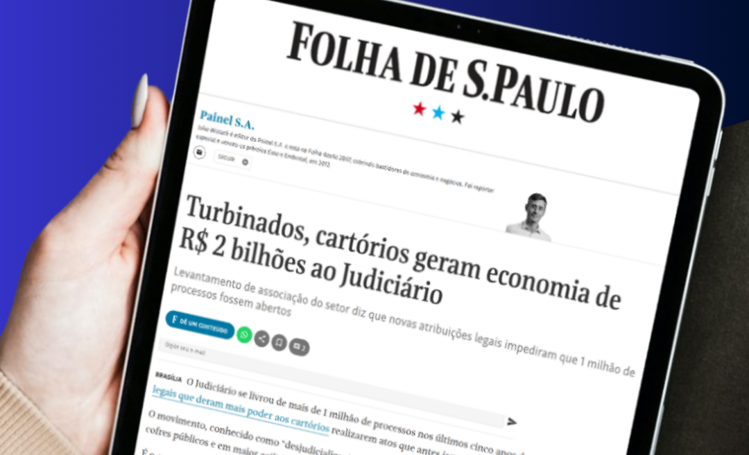Folha de São Paulo – Turbinados, cartórios geram economia de R$ 2 bilhões ao Judiciário