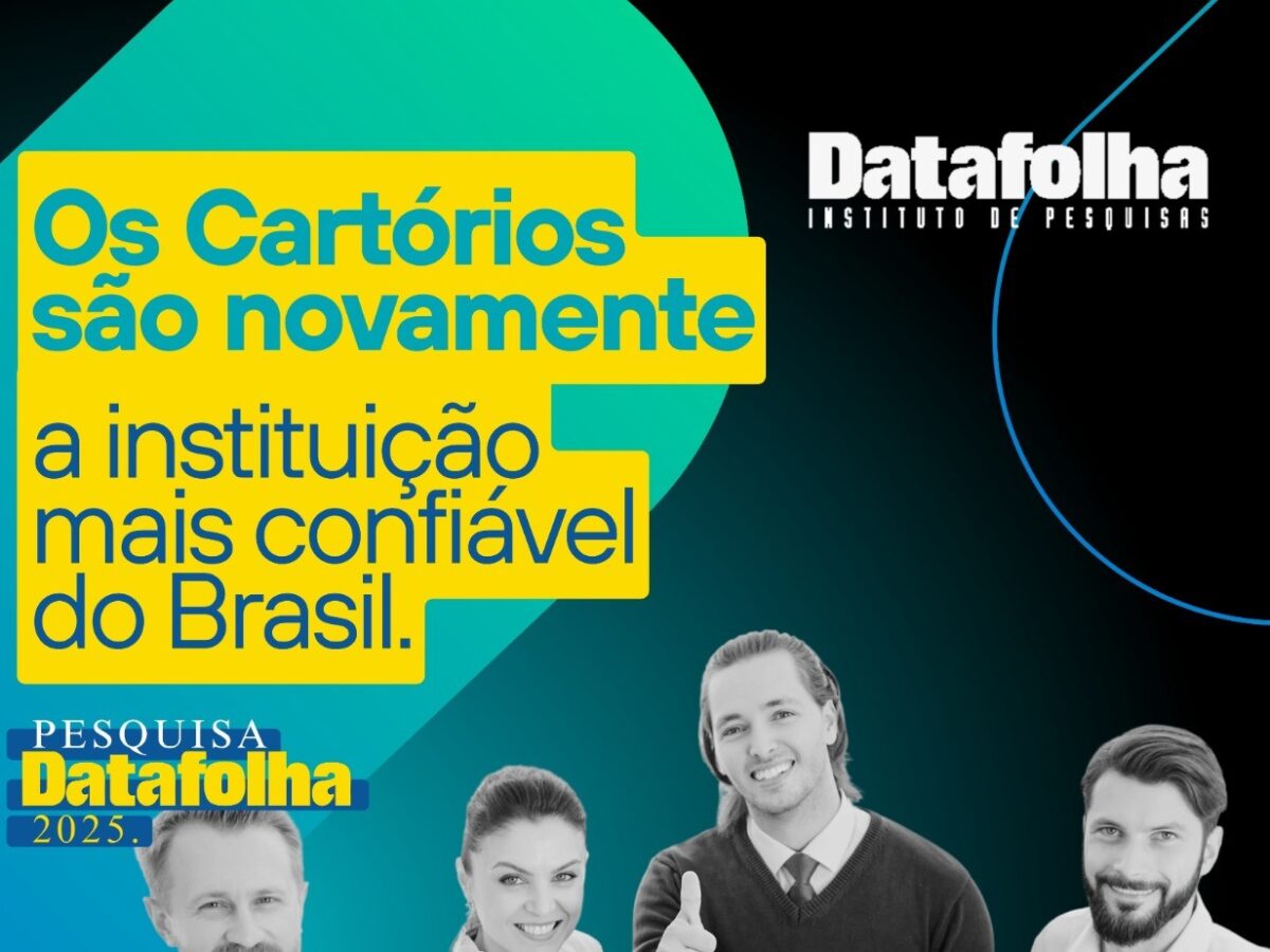Cartórios seguem como a instituição mais confiável do Brasil e ampliam avaliação positiva, aponta Pesquisa DataFolha 2025
