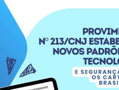 Provimento nº 213/CNJ estabelece novos padrões de tecnologia e segurança para os Cartórios brasileiros