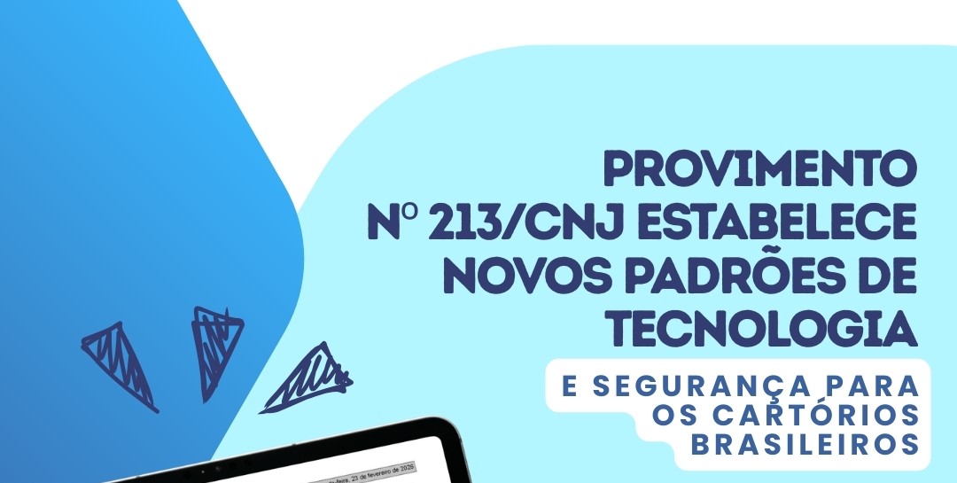 Artigo - Novos provimentos do CNJ e tecnologia nos cartórios – Por Vitor Frederico Kümpel, Fernando Keutenedjian Mady e Natália Sóller