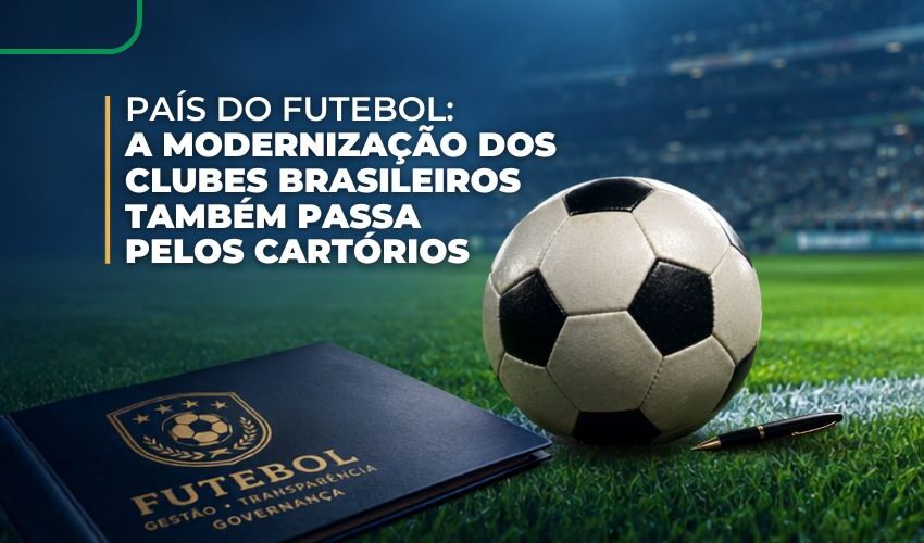 País do futebol: a modernização dos clubes brasileiros também passa pelos Cartórios