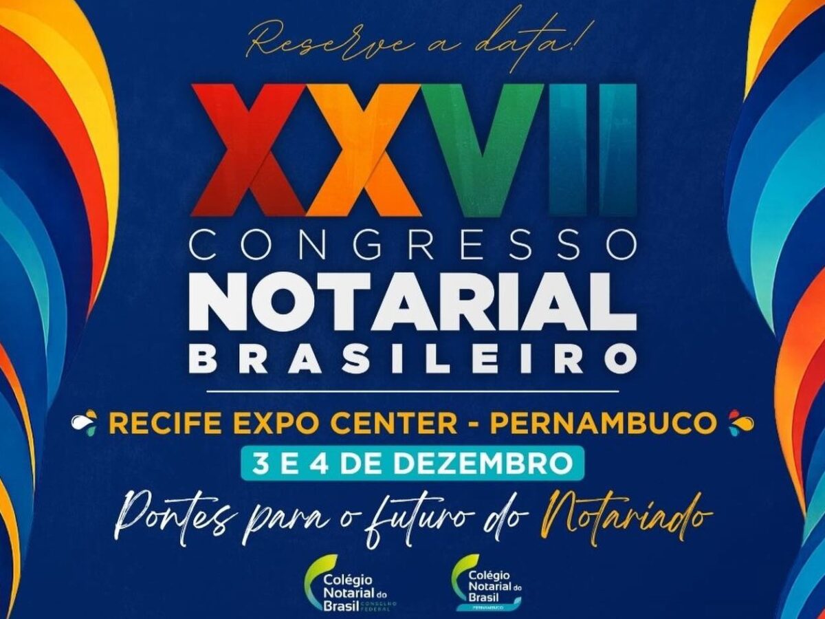 XXVII Congresso Notarial Brasileiro será realizado nos dias 3 e 4 de dezembro, em Recife (PE)