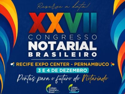 XXVII Congresso Notarial Brasileiro será realizado nos dias 3 e 4 de dezembro, em Recife (PE)