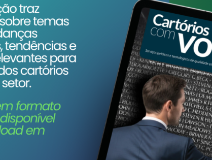 Já está disponível a nova edição da revista “Cartórios com Você”!