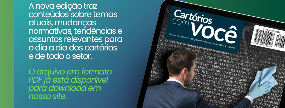 Já está disponível a nova edição da revista “Cartórios com Você”!