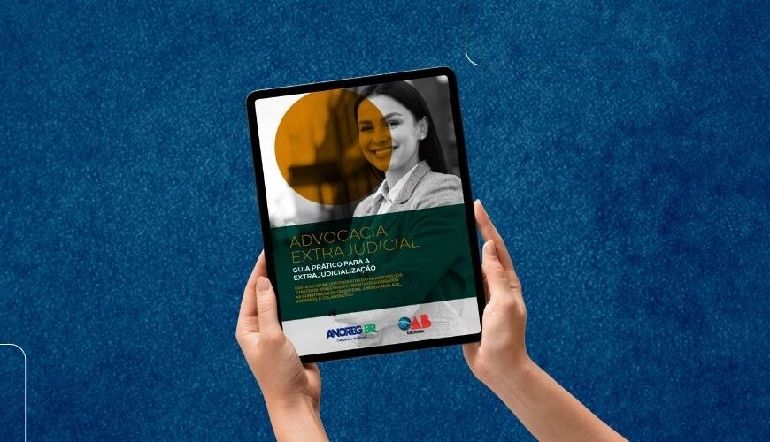 ANOREG/BR e OAB Federal lançam cartilha com orientações práticas para a advocacia extrajudicial