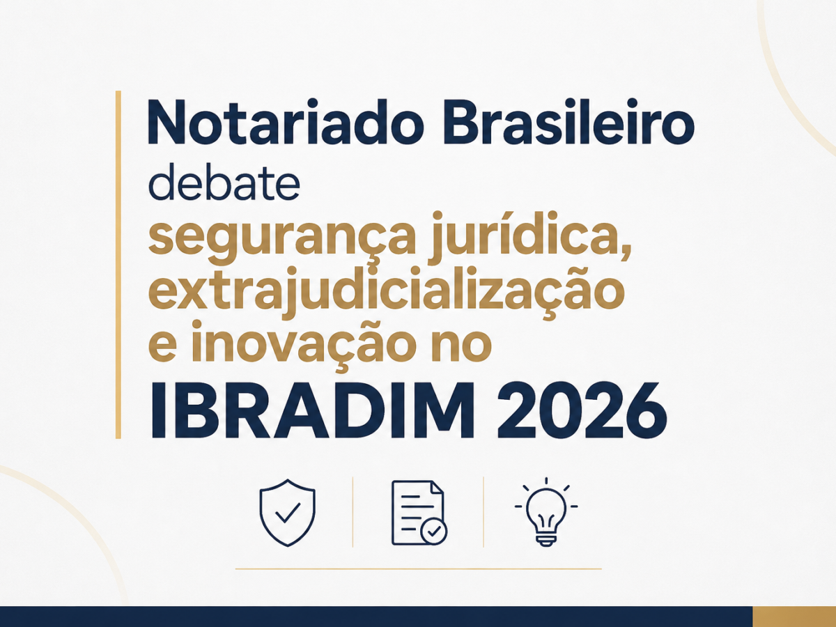 Notariado Brasileiro debate segurança jurídica, extrajudicialização e inovação no IBRADIM 2026