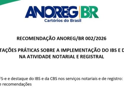 ANOREG/BR divulga orientações práticas sobre a implementação do IBS e da CBS na atividade notarial e registral