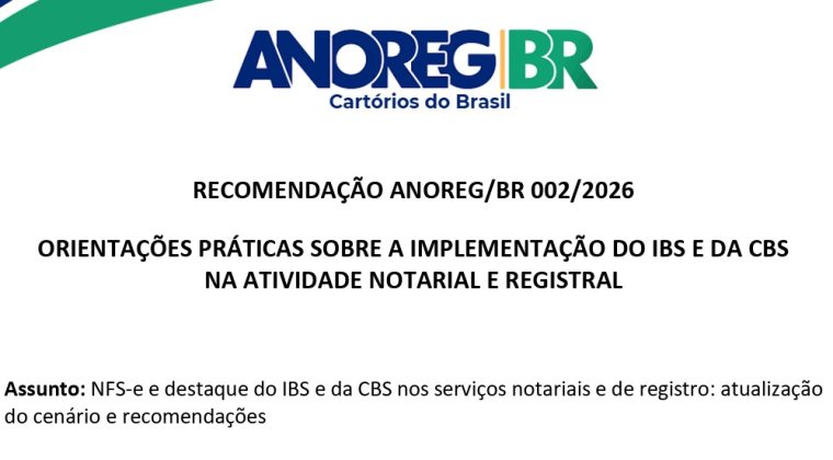 ANOREG/BR divulga orientações práticas sobre a implementação do IBS e da CBS na atividade notarial e registral