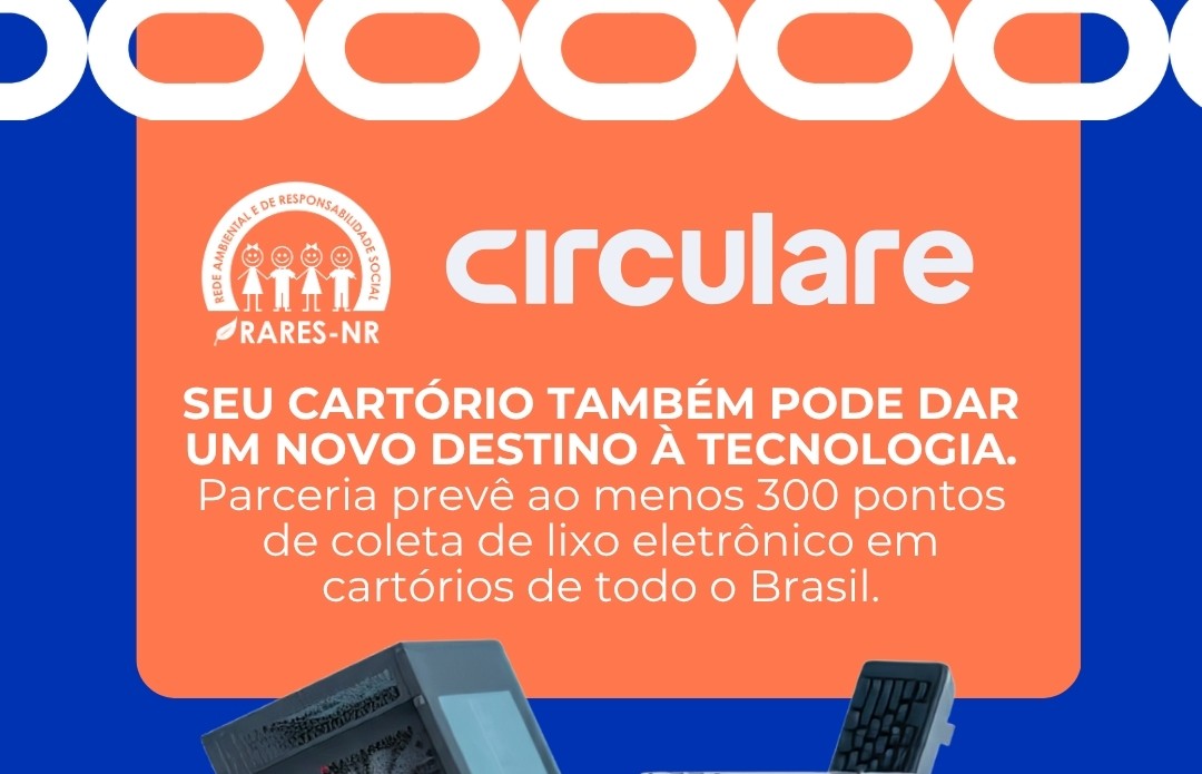Circular Brain e RARES-NR levam pontos de coleta de lixo eletrônico aos cartórios do Brasil